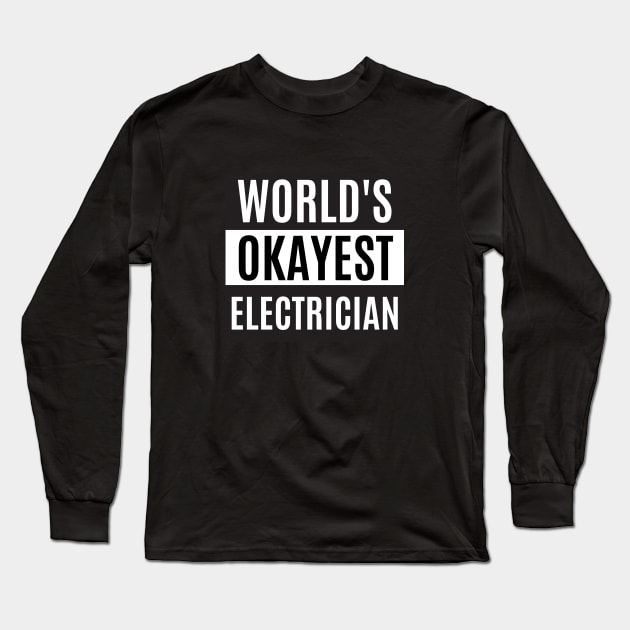 World's Okayest Electrician Long Sleeve T-Shirt by taurusworld